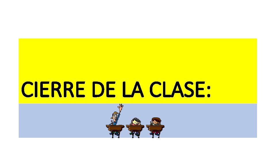 CIERRE DE LA CLASE: CIERRE DE LA CLASE: