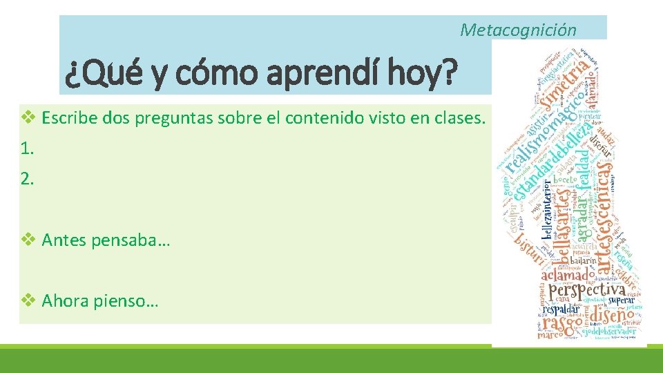 Metacognición ¿Qué y cómo aprendí hoy? v Escribe dos preguntas sobre el contenido visto Metacognición ¿Qué y cómo aprendí hoy? v Escribe dos preguntas sobre el contenido visto