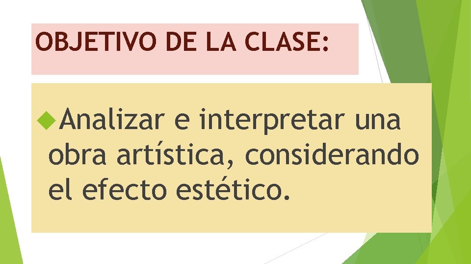 OBJETIVO DE LA CLASE: Analizar e interpretar una obra artística, considerando el efecto estético. OBJETIVO DE LA CLASE: Analizar e interpretar una obra artística, considerando el efecto estético.