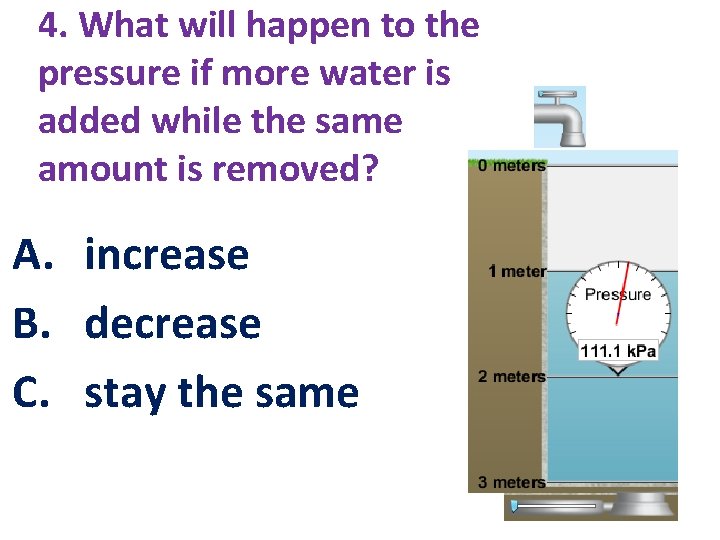 4. What will happen to the pressure if more water is added while the