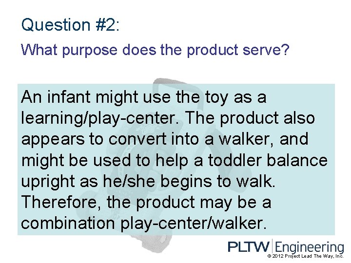 Question #2: What purpose does the product serve? An infant might use the toy