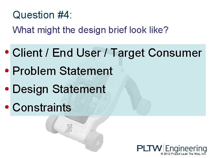 Question #4: What might the design brief look like? Client / End User /