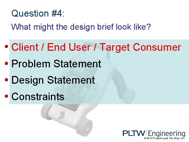 Question #4: What might the design brief look like? Client / End User /