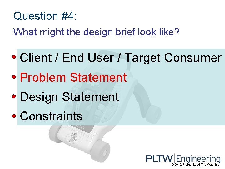 Question #4: What might the design brief look like? Client / End User /