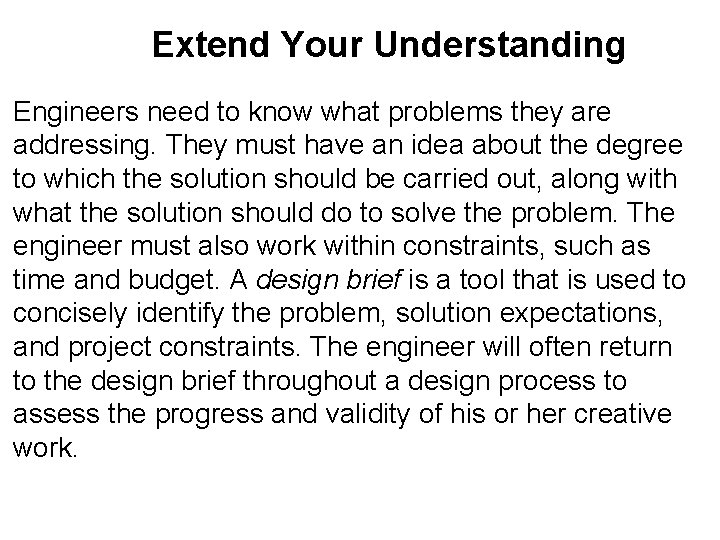 Extend Your Understanding Engineers need to know what problems they are addressing. They must