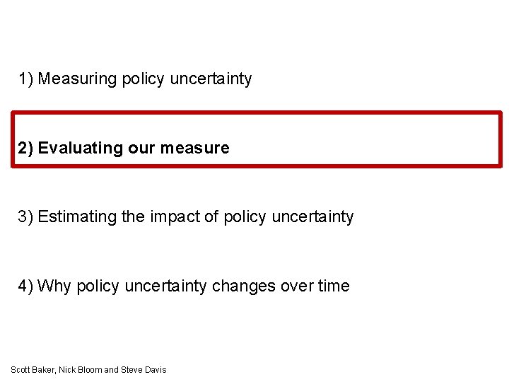 1) Measuring policy uncertainty 2) Evaluating our measure 3) Estimating the impact of policy
