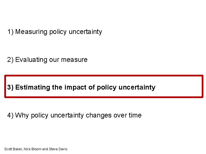 1) Measuring policy uncertainty 2) Evaluating our measure 3) Estimating the impact of policy