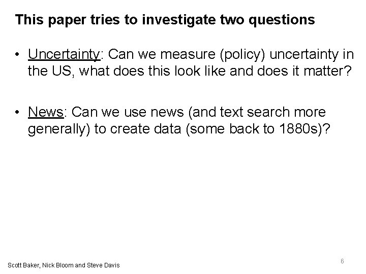 This paper tries to investigate two questions • Uncertainty: Can we measure (policy) uncertainty