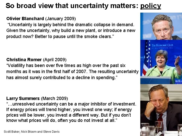 So broad view that uncertainty matters: policy Olivier Blanchard (January 2009) “Uncertainty is largely