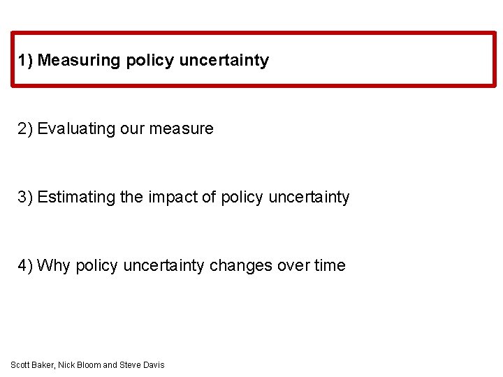 1) Measuring policy uncertainty 2) Evaluating our measure 3) Estimating the impact of policy