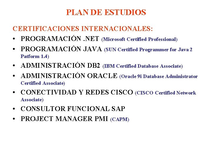 PLAN DE ESTUDIOS CERTIFICACIONES INTERNACIONALES: • PROGRAMACIÓN. NET (Microsoft Certified Professional) • PROGRAMACIÓN JAVA