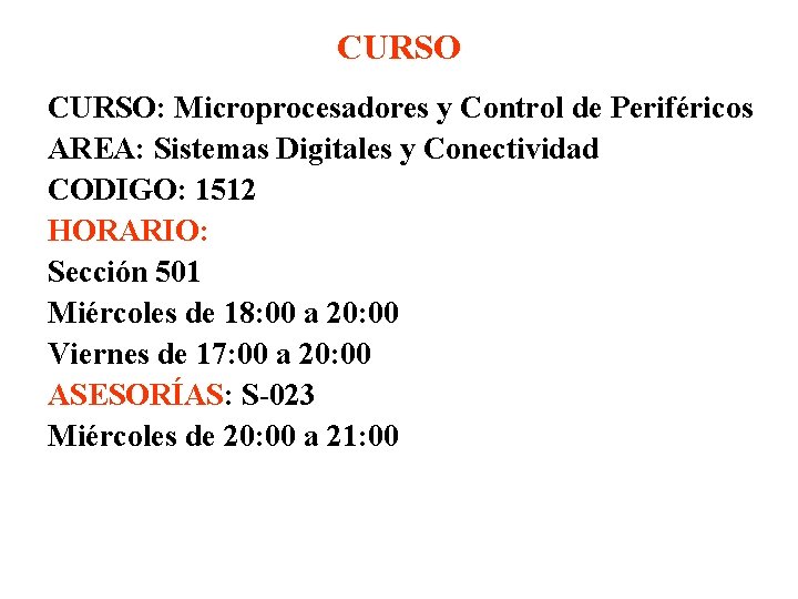 CURSO: Microprocesadores y Control de Periféricos AREA: Sistemas Digitales y Conectividad CODIGO: 1512 HORARIO: