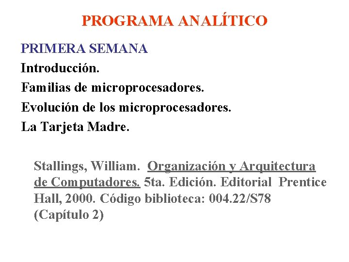 PROGRAMA ANALÍTICO PRIMERA SEMANA Introducción. Familias de microprocesadores. Evolución de los microprocesadores. La Tarjeta