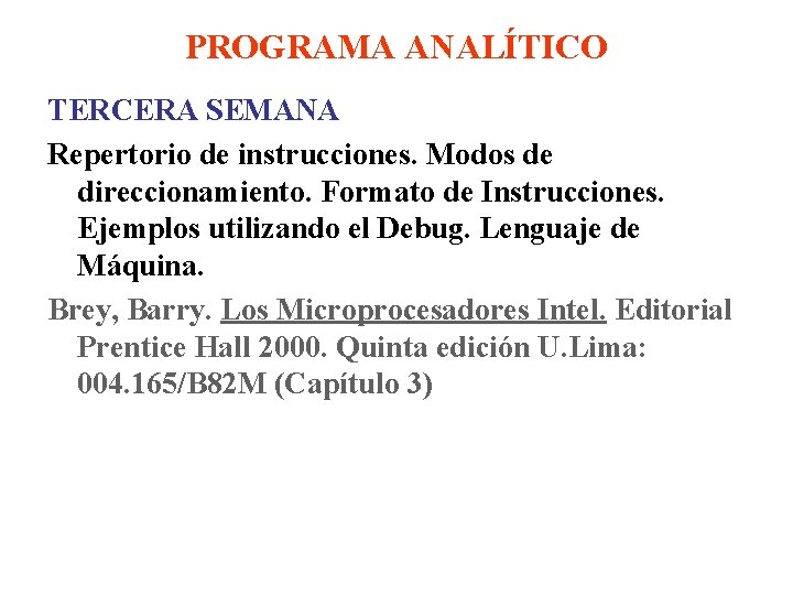 PROGRAMA ANALÍTICO TERCERA SEMANA Repertorio de instrucciones. Modos de direccionamiento. Formato de Instrucciones. Ejemplos