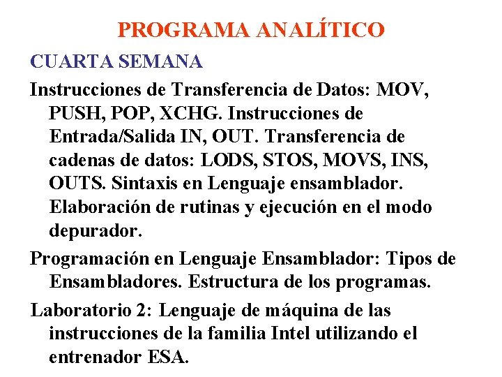 PROGRAMA ANALÍTICO CUARTA SEMANA Instrucciones de Transferencia de Datos: MOV, PUSH, POP, XCHG. Instrucciones