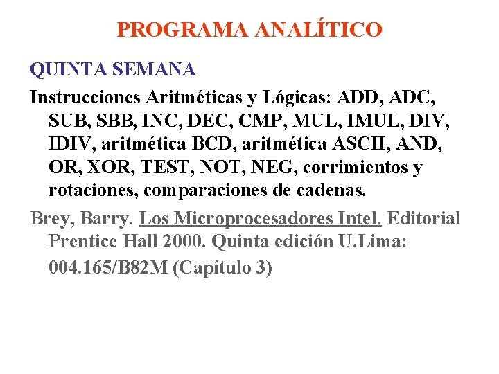 PROGRAMA ANALÍTICO QUINTA SEMANA Instrucciones Aritméticas y Lógicas: ADD, ADC, SUB, SBB, INC, DEC,