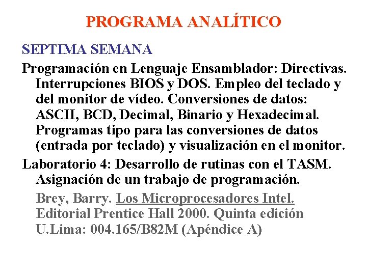 PROGRAMA ANALÍTICO SEPTIMA SEMANA Programación en Lenguaje Ensamblador: Directivas. Interrupciones BIOS y DOS. Empleo