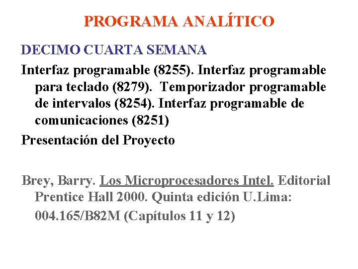 PROGRAMA ANALÍTICO DECIMO CUARTA SEMANA Interfaz programable (8255). Interfaz programable para teclado (8279). Temporizador