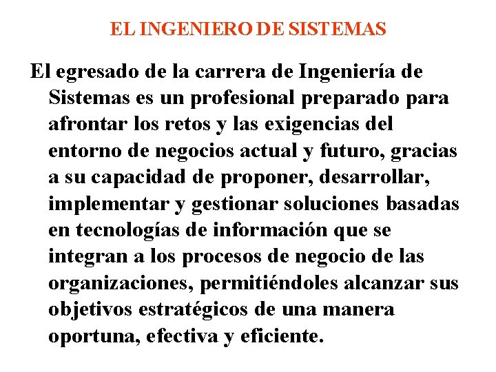 EL INGENIERO DE SISTEMAS El egresado de la carrera de Ingeniería de Sistemas es