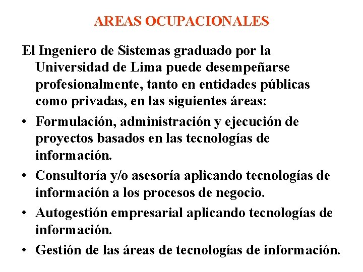 AREAS OCUPACIONALES El Ingeniero de Sistemas graduado por la Universidad de Lima puede desempeñarse