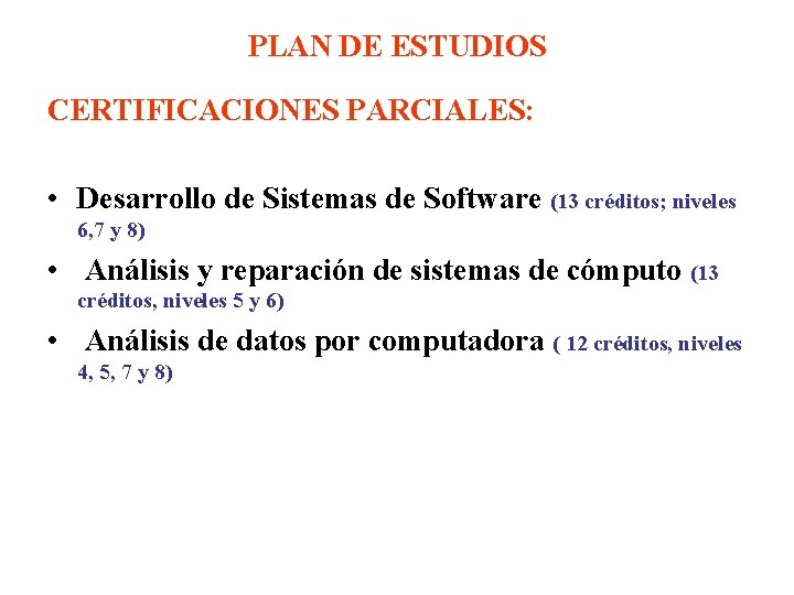 PLAN DE ESTUDIOS CERTIFICACIONES PARCIALES: • Desarrollo de Sistemas de Software (13 créditos; niveles