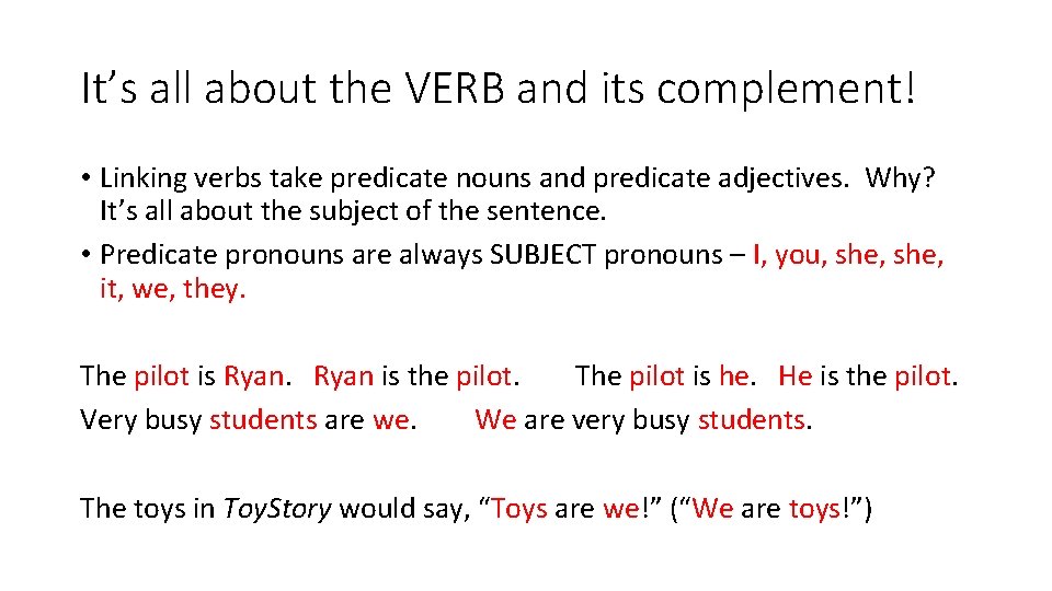 It’s all about the VERB and its complement! • Linking verbs take predicate nouns