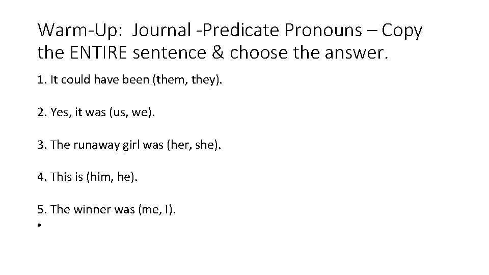 Warm-Up: Journal -Predicate Pronouns – Copy the ENTIRE sentence & choose the answer. 1.