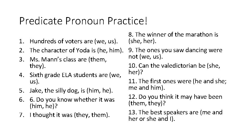 Predicate Pronoun Practice! 8. The winner of the marathon is (she, her). 1. Hundreds