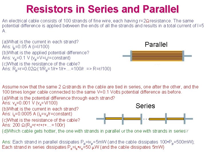 Resistors in Series and Parallel An electrical cable consists of 100 strands of fine
