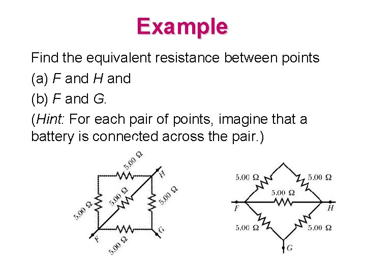 Example Find the equivalent resistance between points (a) F and H and (b) F