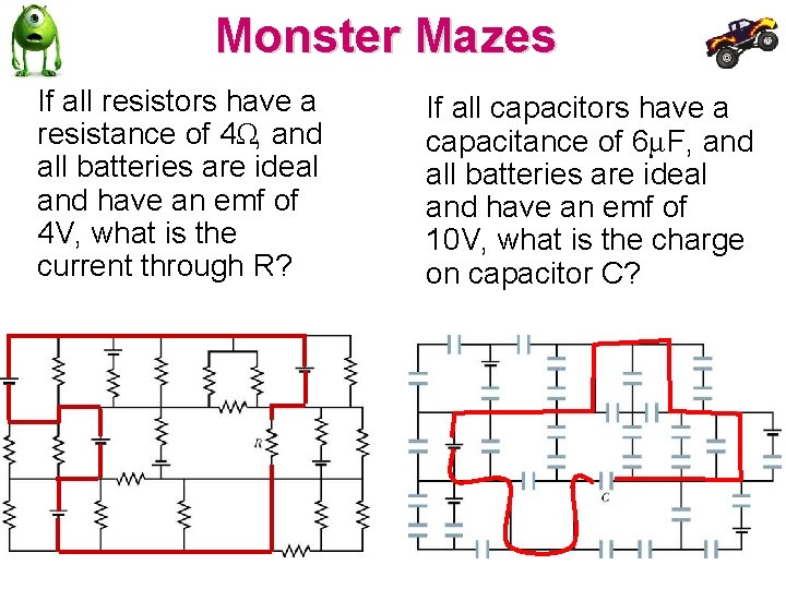 Monster Mazes If all resistors have a resistance of 4Ω, and all batteries are