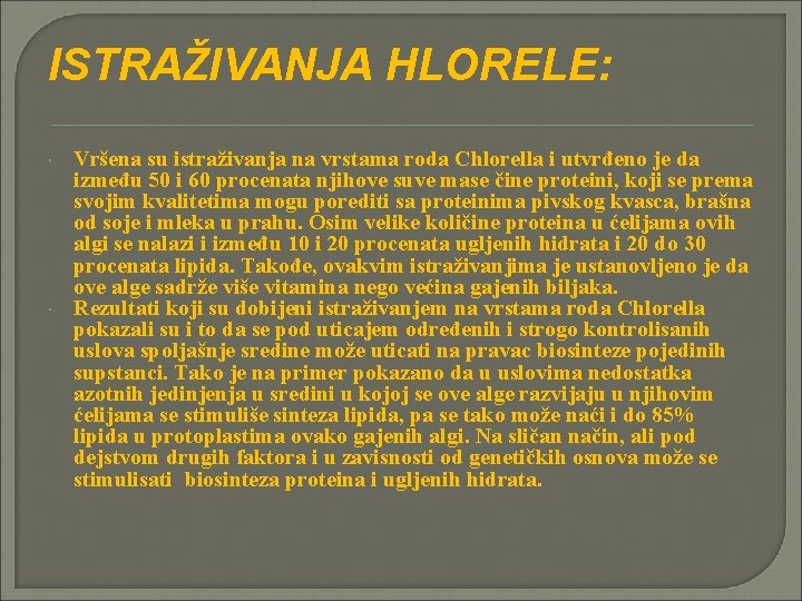 ISTRAŽIVANJA HLORELE: Vršena su istraživanja na vrstama roda Chlorella i utvrđeno je da između