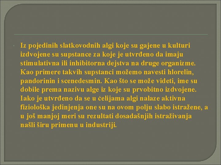  Iz pojedinih slatkovodnih algi koje su gajene u kulturi izdvojene su supstance za