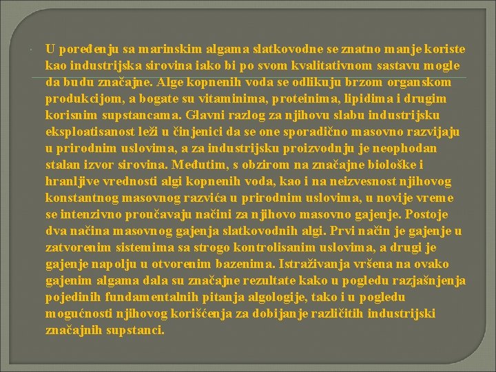  U poređenju sa marinskim algama slatkovodne se znatno manje koriste kao industrijska sirovina