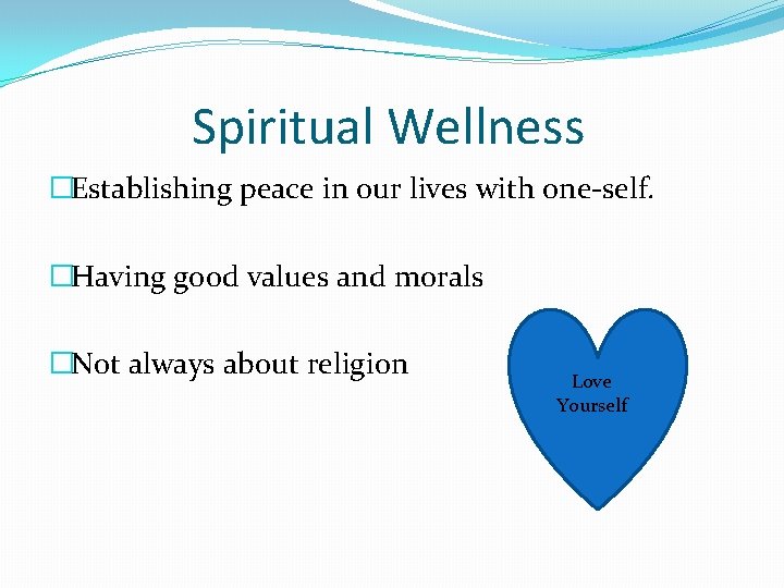 Spiritual Wellness �Establishing peace in our lives with one-self. �Having good values and morals