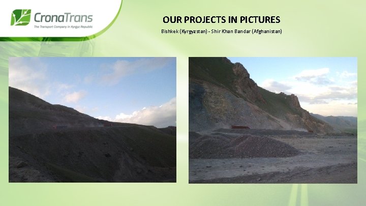 OUR PROJECTS IN PICTURES Bishkek (Kyrgyzstan) - Shir Khan Bandar (Afghanistan) 