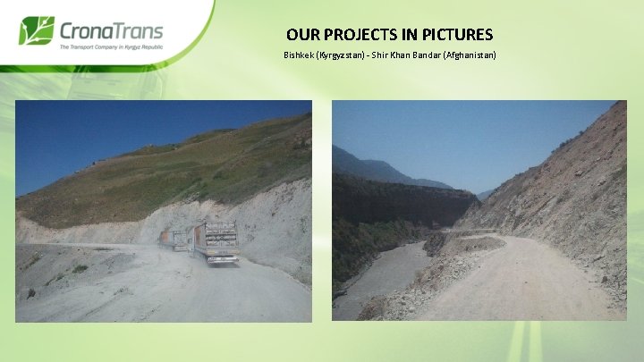 OUR PROJECTS IN PICTURES Bishkek (Kyrgyzstan) - Shir Khan Bandar (Afghanistan) 