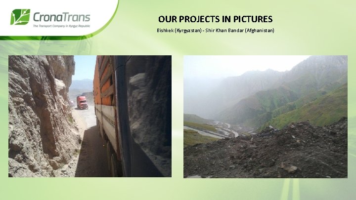 OUR PROJECTS IN PICTURES Bishkek (Kyrgyzstan) - Shir Khan Bandar (Afghanistan) 