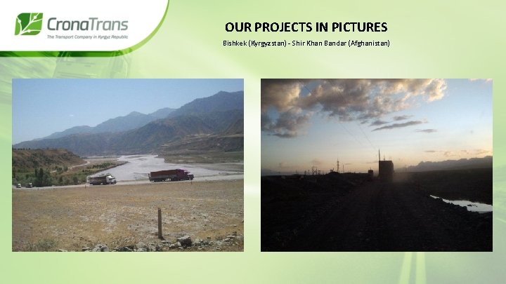 OUR PROJECTS IN PICTURES Bishkek (Kyrgyzstan) - Shir Khan Bandar (Afghanistan) 