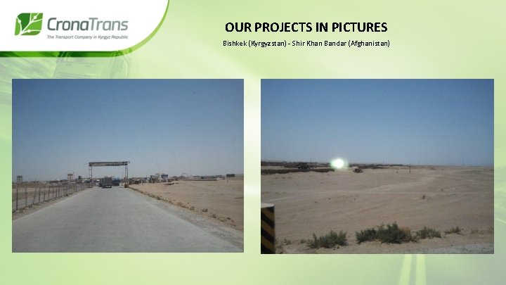 OUR PROJECTS IN PICTURES Bishkek (Kyrgyzstan) - Shir Khan Bandar (Afghanistan) 