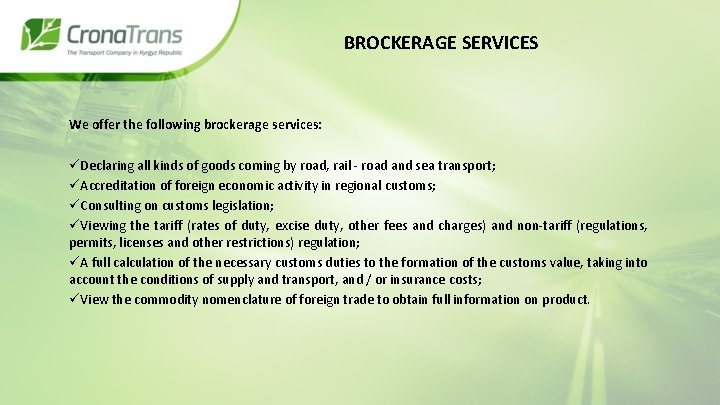 BROCKERAGE SERVICES We offer the following brockerage services: üDeclaring all kinds of goods coming