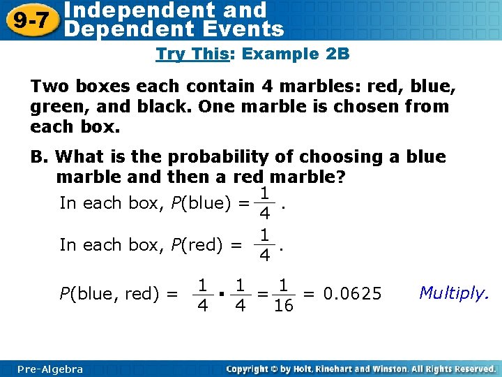 Independent and 9 -7 Dependent Events Try This: Example 2 B Two boxes each