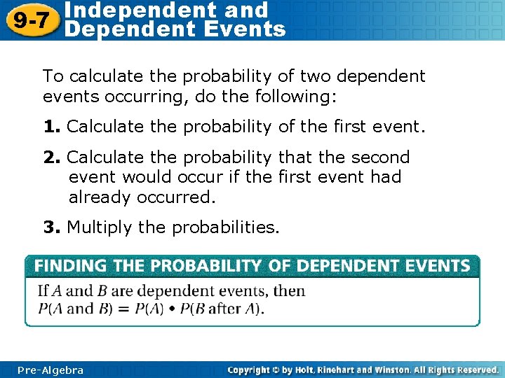 Independent and 9 -7 Dependent Events To calculate the probability of two dependent events