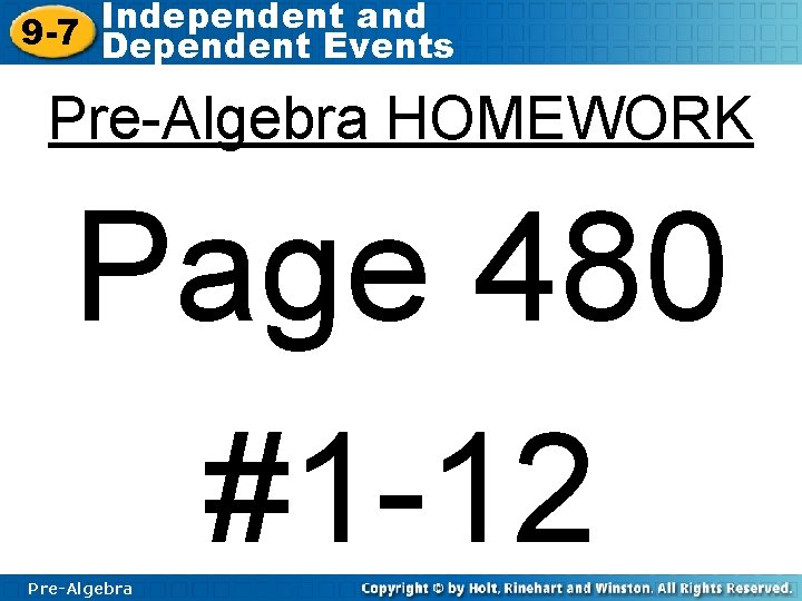 Independent and 9 -7 Dependent Events Pre-Algebra HOMEWORK Page 480 #1 -12 Pre-Algebra 