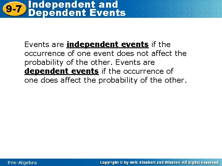 Independent and 9 -7 Dependent Events are independent events if the occurrence of one