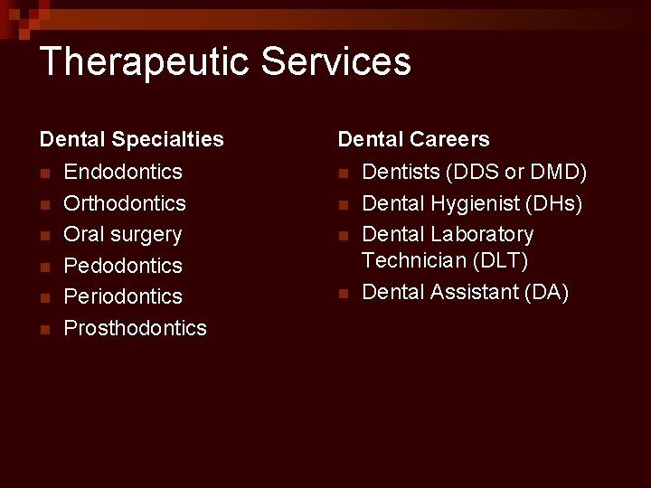 Therapeutic Services Dental Specialties n n n Endodontics Orthodontics Oral surgery Pedodontics Periodontics Prosthodontics