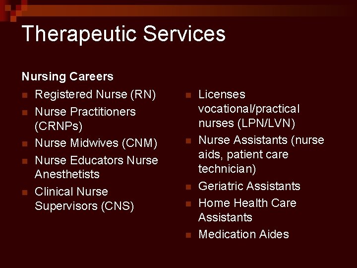 Therapeutic Services Nursing Careers n n n Registered Nurse (RN) Nurse Practitioners (CRNPs) Nurse