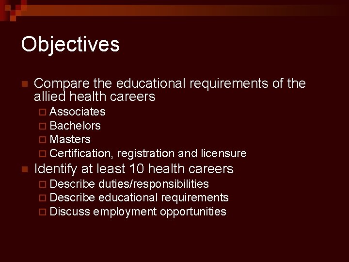 Objectives n Compare the educational requirements of the allied health careers ¨ Associates ¨