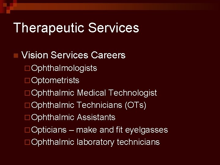 Therapeutic Services n Vision Services Careers ¨ Ophthalmologists ¨ Optometrists ¨ Ophthalmic Medical Technologist