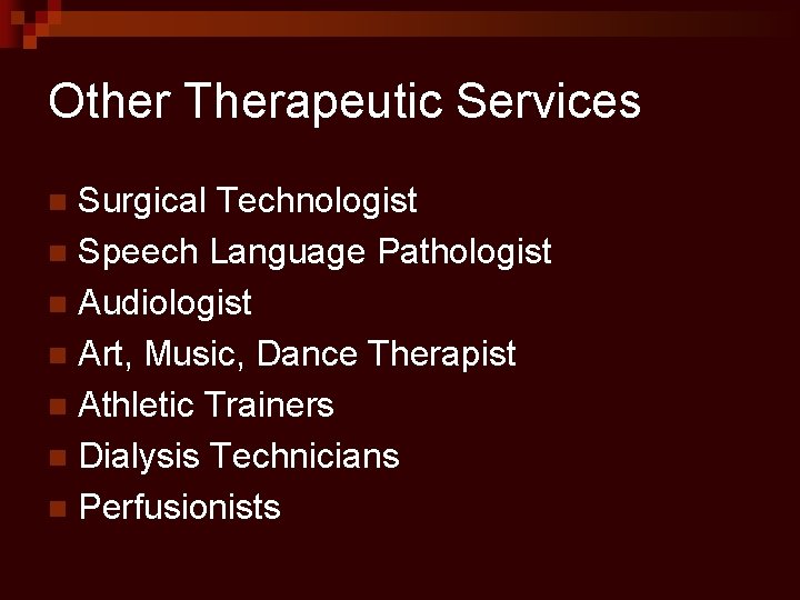 Other Therapeutic Services Surgical Technologist n Speech Language Pathologist n Audiologist n Art, Music,